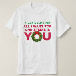 Camiseta Todo lo que quiero para los Navidades es tu camise