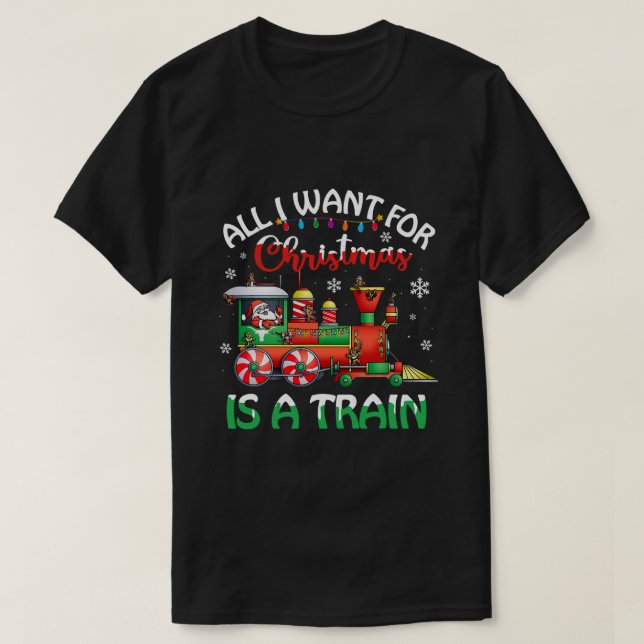 Camiseta Todo Lo Que Quiero Para Los Navidades Es Un Tren P (Diseño del anverso)