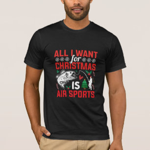 Camiseta Todo lo que quiero para Navidad es deportes aéreos