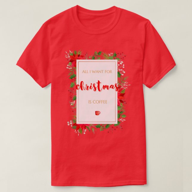 Camiseta Todo Lo Que Quiero Para Navidades Es Café 2 (Diseño del anverso)