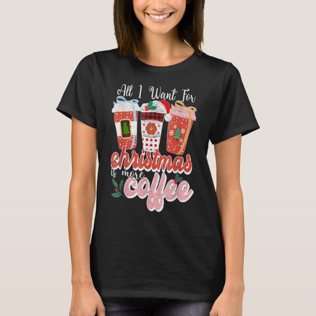 Camiseta Todo Lo Que Quiero Para Navidades Fam De Café Con  (Anverso)