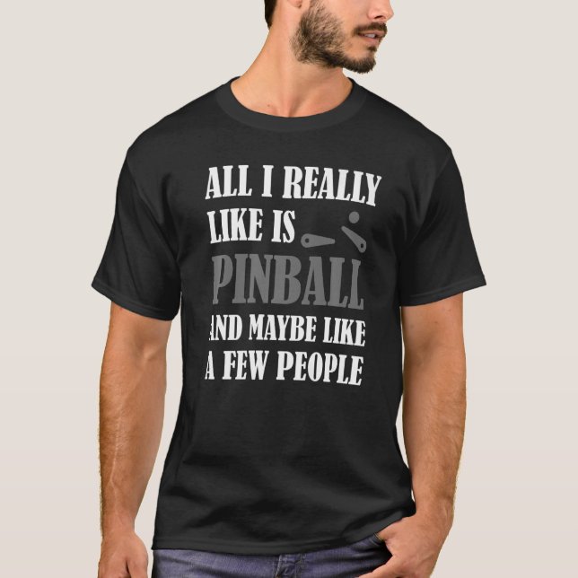 Camiseta Todo Lo Que Realmente Me Gusta Pinball Pinballing  (Anverso)