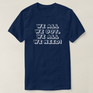 Camiseta Todo lo que tenemos. ¡Todo lo que necesitamos! 3