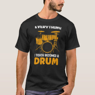 Camiseta Todo lo que toco se convierte en un tambor