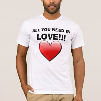 Camiseta ¡TODO LO QUE USTED NECESITA ES, AMOR!!! ¡AMOR del