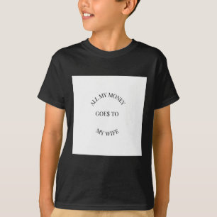 Camiseta Todo Mi Dinero Va A Mi Esposa Pegatina