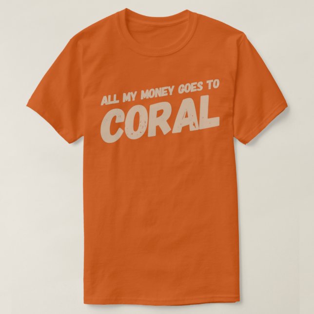 Camiseta Todo Mi Dinero Va Al Monocromo De Coral (Diseño del anverso)