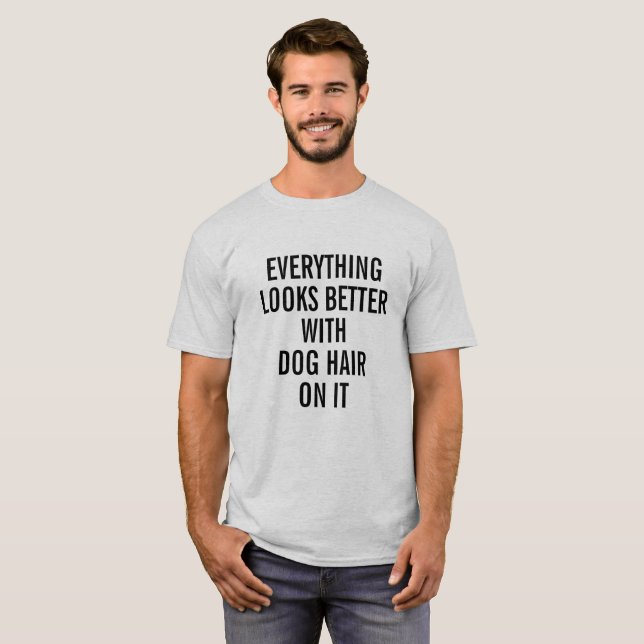CAMISETA TODO PARECE MEJOR CON EL PELO DE PERRO EN ÉL (Anverso completo)