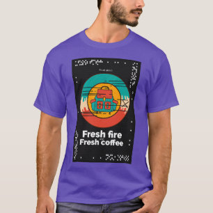 Camiseta Todo se trata de fuego fresco y café fresco.