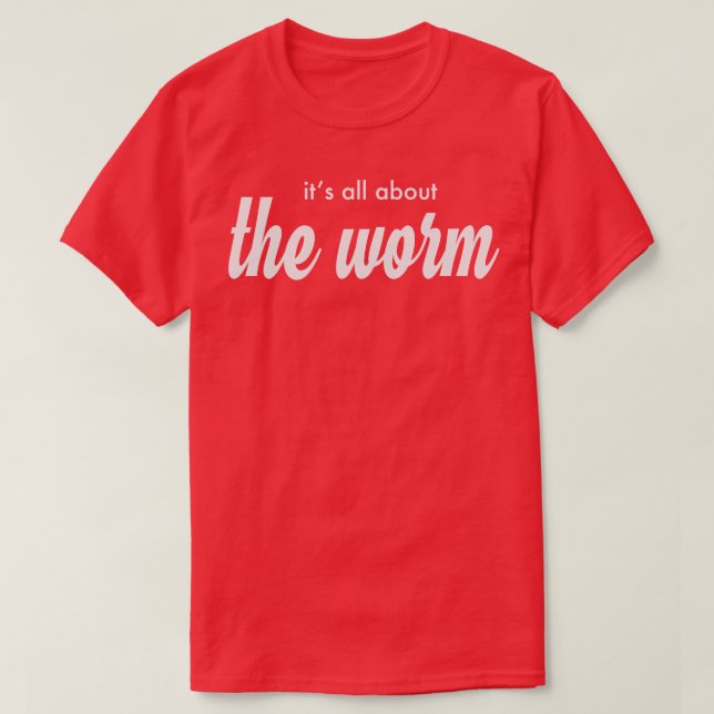 Camiseta todo se trata del gusano (Diseño del anverso)
