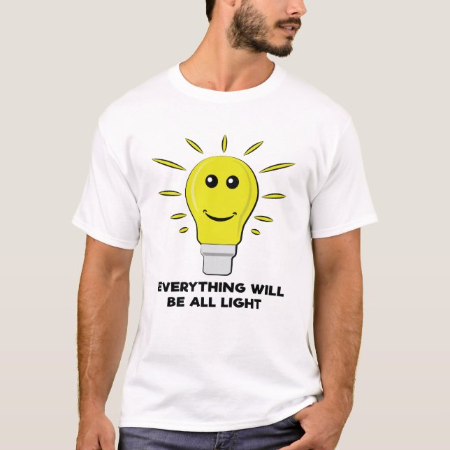 Camiseta Todo Será Luz - Chiste Divertido de Bombilla (Anverso)