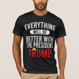 Camiseta Todo Será Mejor Con El Presidente Trump