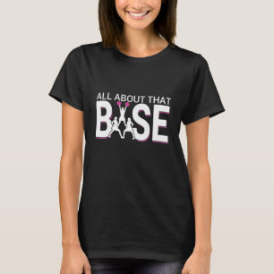 Camiseta Todo Sobre Esa Base - Gracioso Ánimo