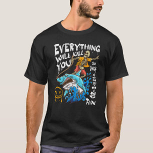 Camiseta Todo Te Matará Así Que Elige Algo Divertido