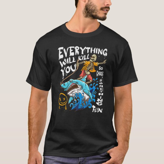Camiseta Todo Te Matará Así Que Elige Algo Divertido (Anverso)