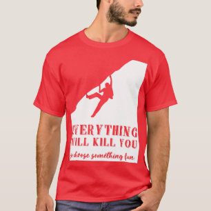 Camiseta Todo Te Matará Así Que Elige Algo Divertido.