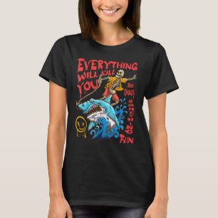 Camiseta Todo Te Matará Así Que Elige Algo Divertido 3