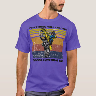 Camiseta todo te matará así que elige algo divertido D