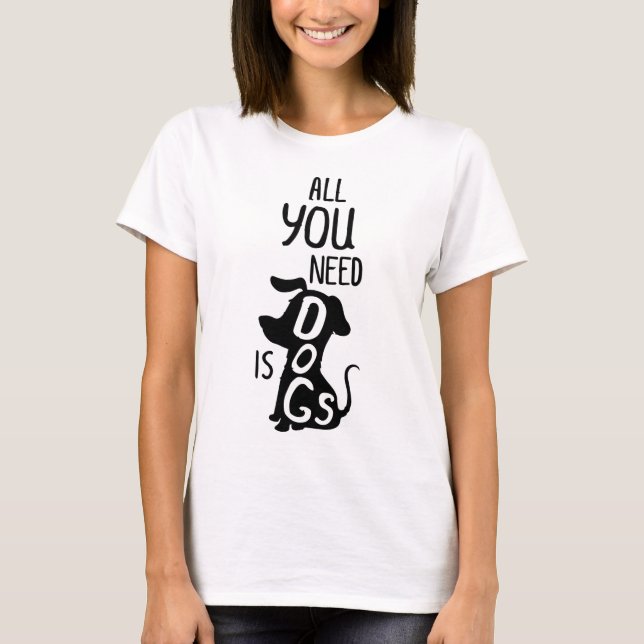 Camiseta Todo You Need Is a Dog (Anverso)