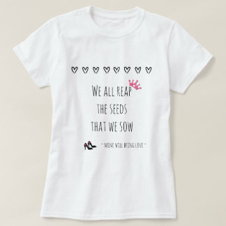 Camiseta Todos cosechamos las semillas que sembramos (amor)