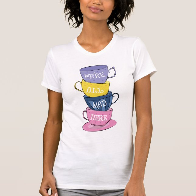 Camiseta Todos estamos locos aquí - tazas de Fiestas de té  (Anverso)