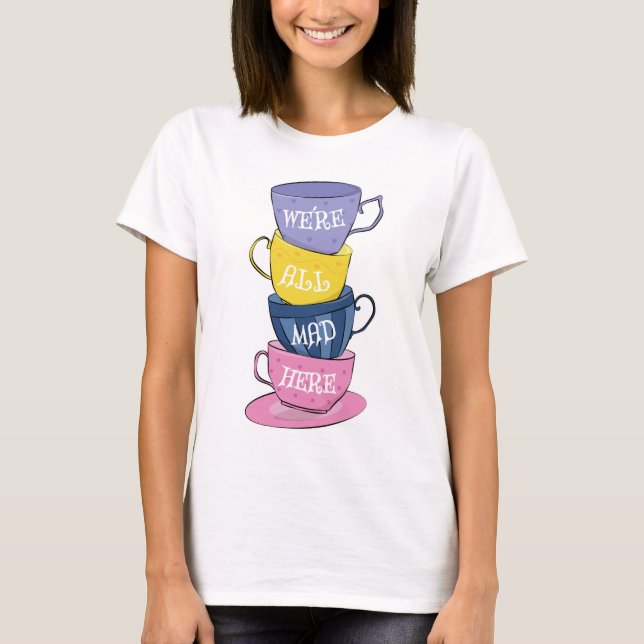 Camiseta Todos estamos locos aquí - tazas de Fiestas de té  (Anverso)