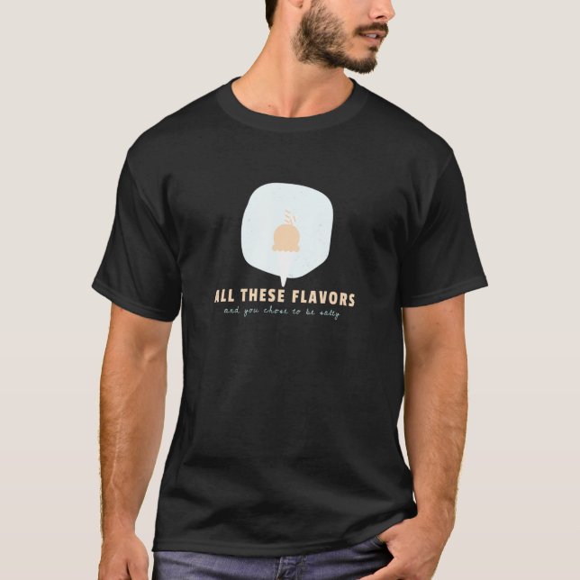Camiseta Todos Estos Sabores Y Usted Elige Ser Meme De Salt (Anverso)