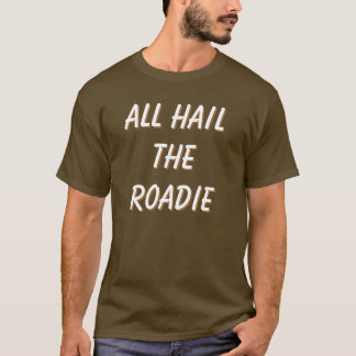 Camiseta ¡Todos granizan el Roadie! ¡el frente y la parte