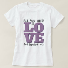 Camiseta Todos lo que usted necesita son AMOR y ACEITES
