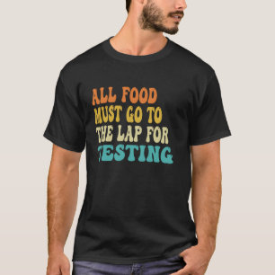 Camiseta Todos Los Alimentos Deben Ir Al Laboratorio Para P