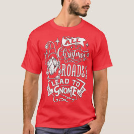 Camiseta Todos los caminos de Navidad llevan a Gnome
