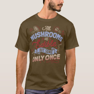 Camiseta Todos los champiñones son comestibles, pero sólo u