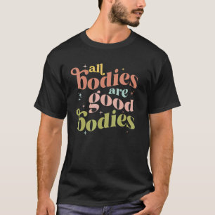 Camiseta Todos los Cuerpos son Buenos Cuerpos Salud Mental