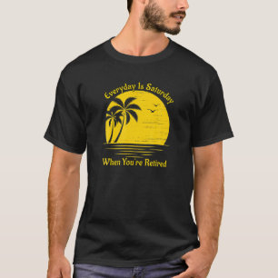 Camiseta Todos los días es sábado cuando estás jubilado 