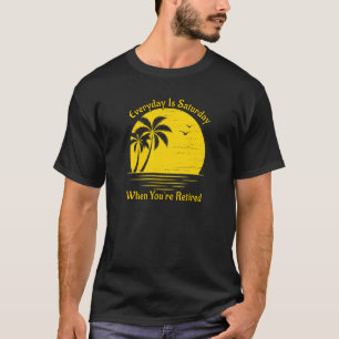 Camiseta Todos Los Días Son Sábados Cuando Se Retiran El At