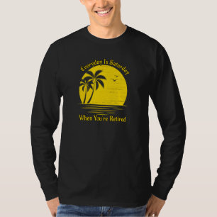 Camiseta Todos Los Días Son Sábados Cuando Se Retiran El At