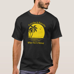 Camiseta Todos Los Días Son Sábados Cuando Se Retiran El At