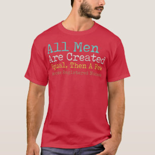 Camiseta Todos Los Hombres Son Creados Iguales Y Unos Cuant