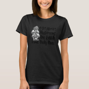 Camiseta Todos Los Hongos Son Comestibles Algunos Sólo Una