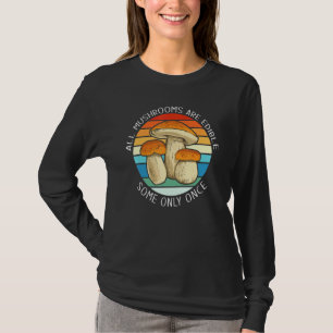 Camiseta Todos Los Hongos Son Comestibles, Pero Algunos Sól