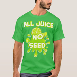 Camiseta Todos los jugos sin semilla