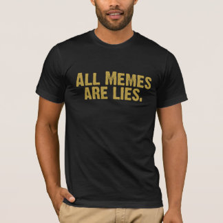 Camiseta Todos Los Memes Son Mentiras.