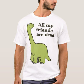 Camiseta Todos mis amigos son dinosaurios muertos