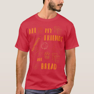 Camiseta Todos mis amigos son pan divertido y adoran el pan