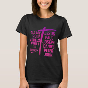 Camiseta Todos Mis Modelos A Seguir Fueron A La Cárcel Jesú