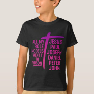 Camiseta Todos Mis Modelos A Seguir Fueron A La Cárcel Jesú