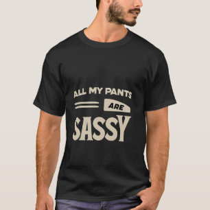 Camiseta Todos mis pantalones son atrevidos moda audaz acti