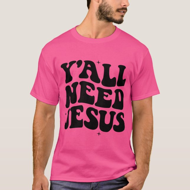 Camiseta Todos Necesitan A Jesús Creer En La Fe Cristiana Y (Anverso)