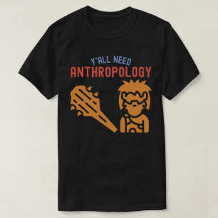 Camiseta Todos necesitan antropología, antropología estudia