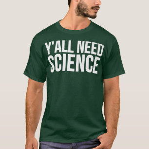 Camiseta Todos necesitan ciencia - Gracioso Premium